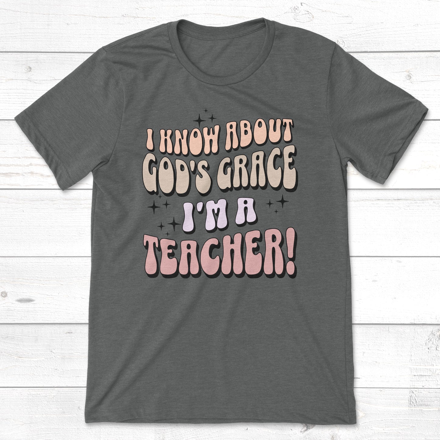 I Know About God's Grace I'm A Teacher t-shirt in deep heather