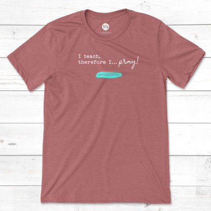 I Teach, Therefore I Pray t-shirt in heather mauve