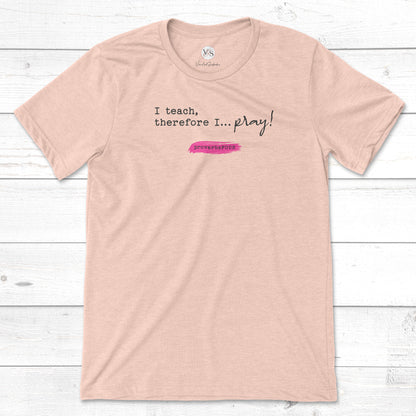 I Teach, Therefore I Pray t-shirt in heather peach