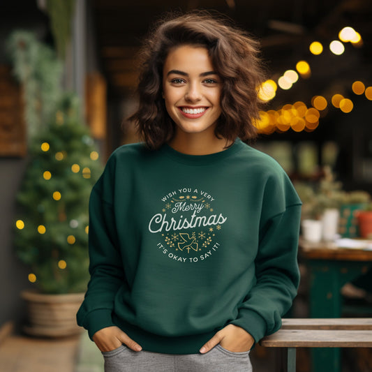 Merry Christmas, it's okay to say it sweatshirt in forest green