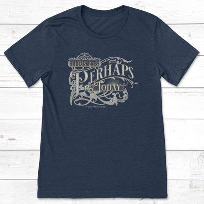 Perhaps Today t-shirt